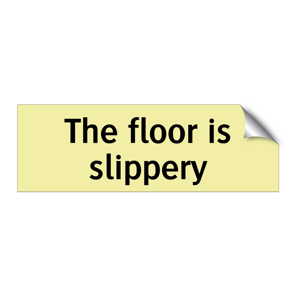 The floor is slippery