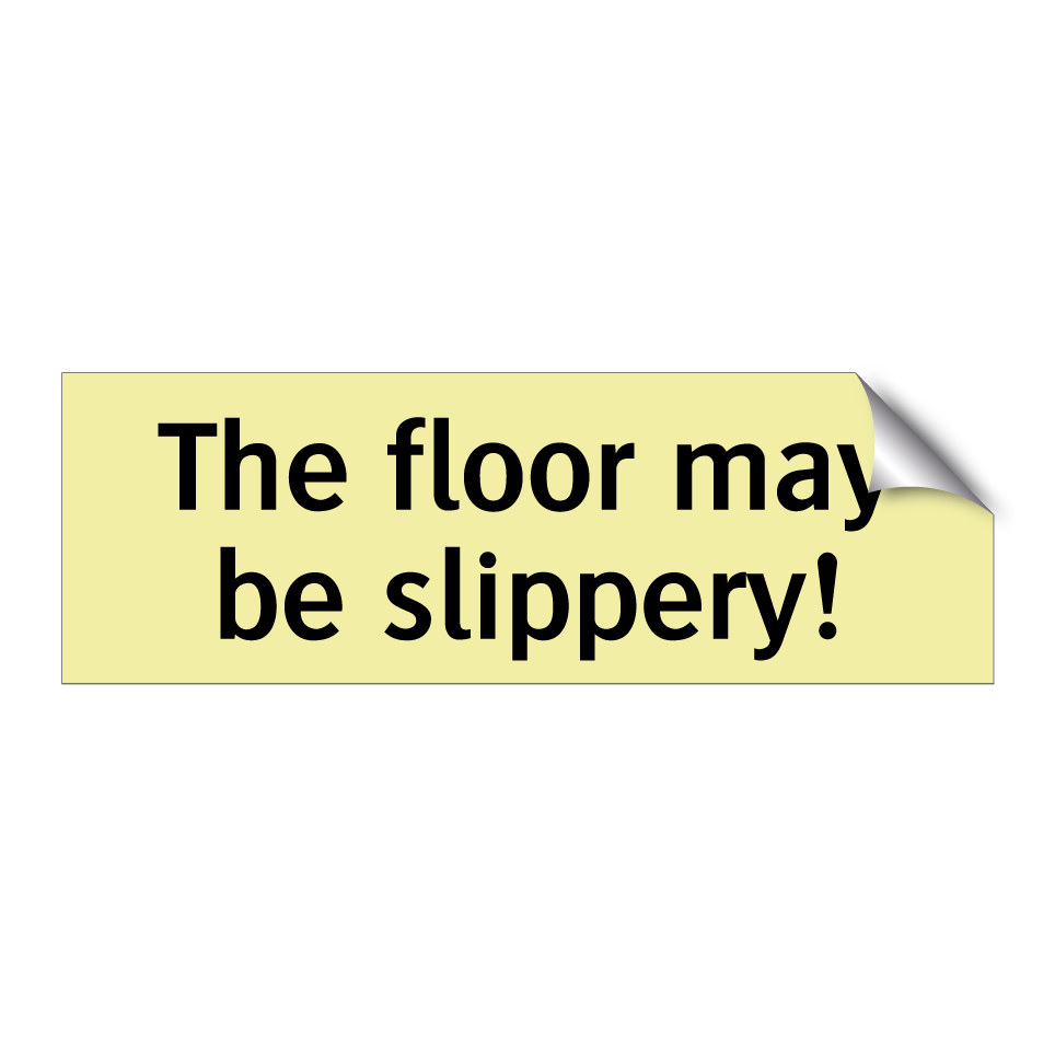 The floor may be slippery!