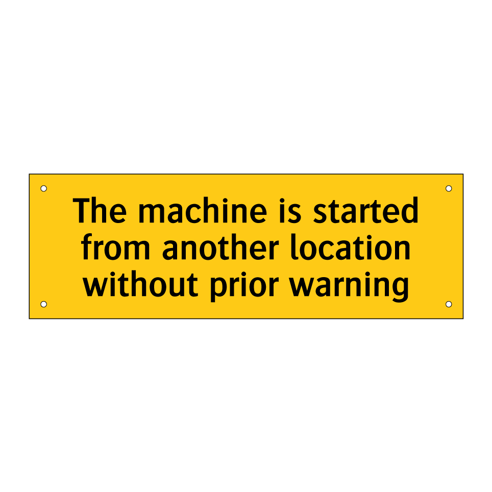 The machine is started from another location without prior warning