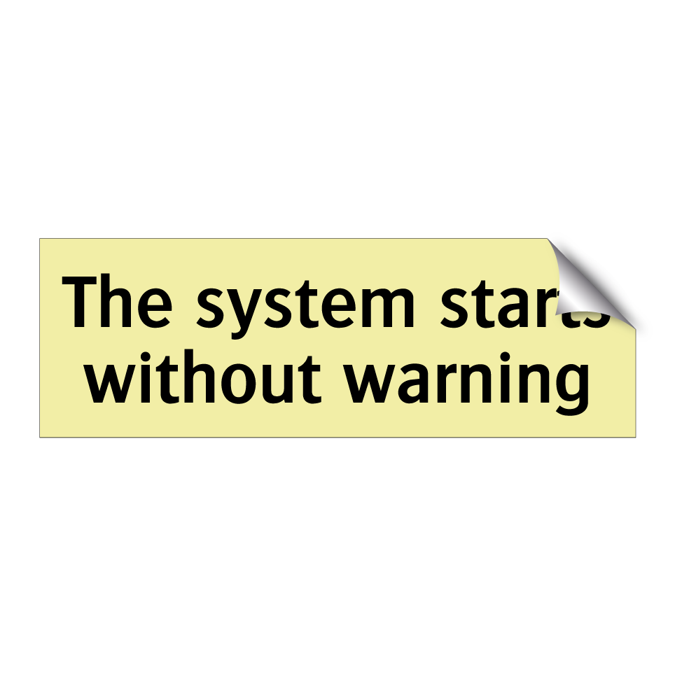 The system starts without warning