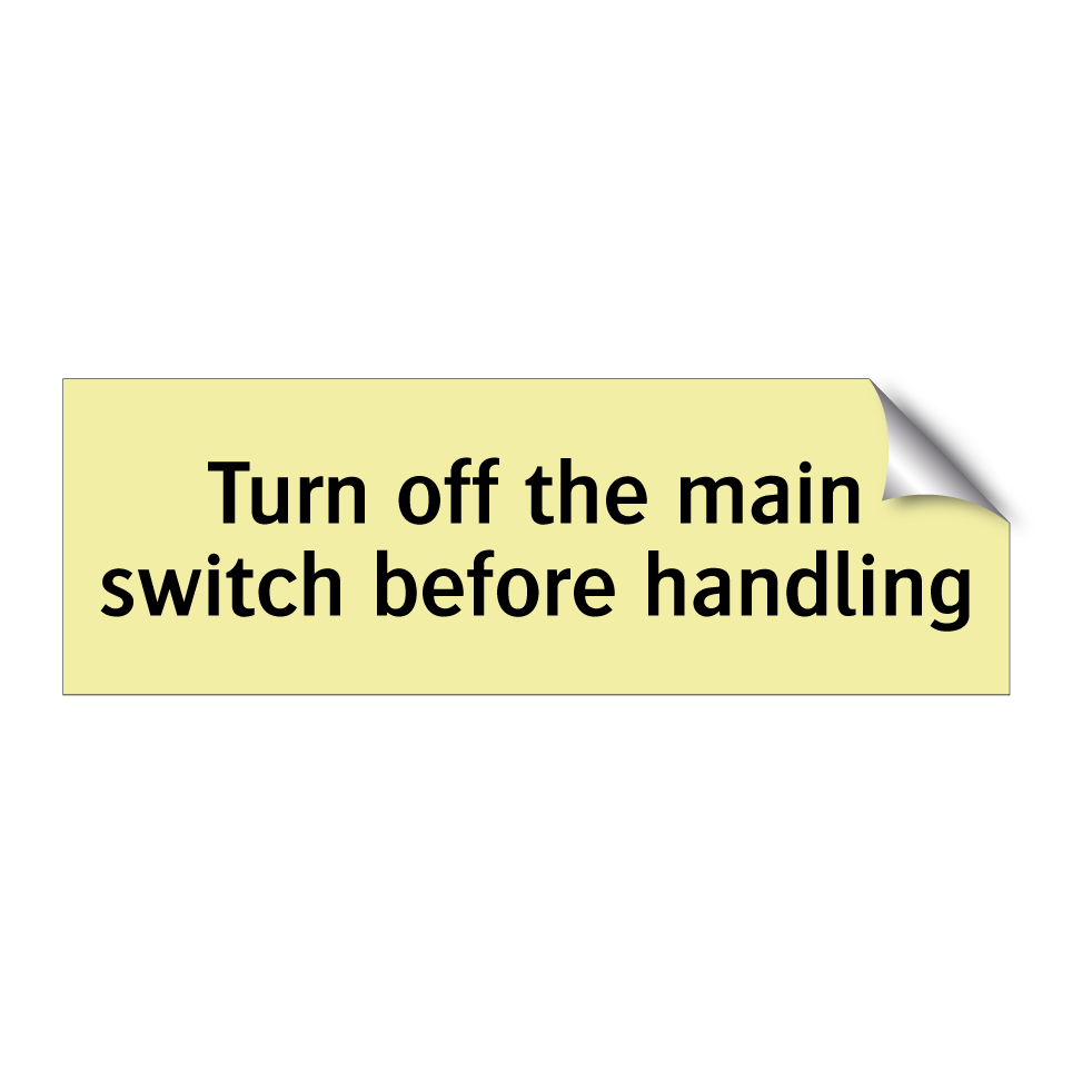 Turn off the main switch before handling