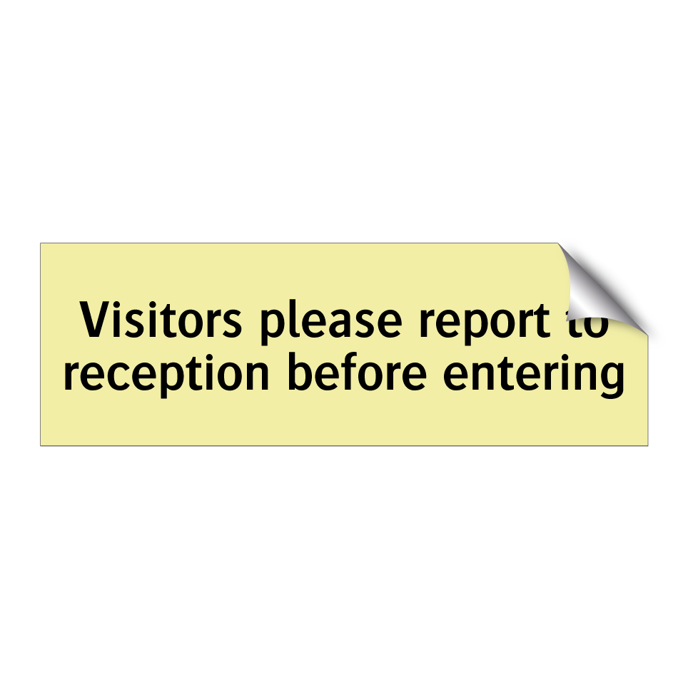 Visitors please report to reception before entering