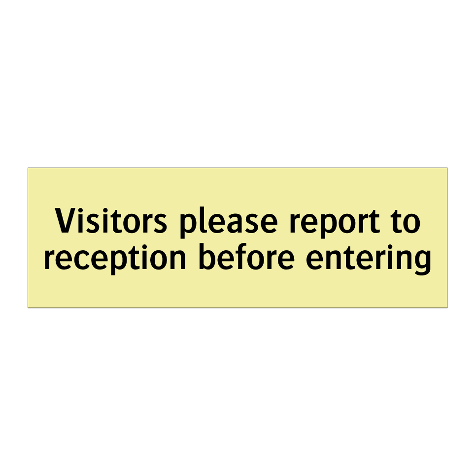 Visitors please report to reception before entering