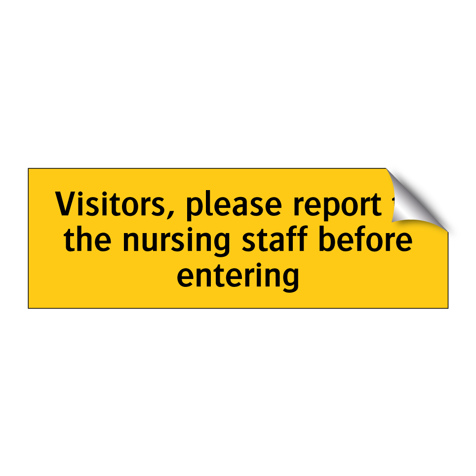 Visitors, please report to the nursing staff before entering
