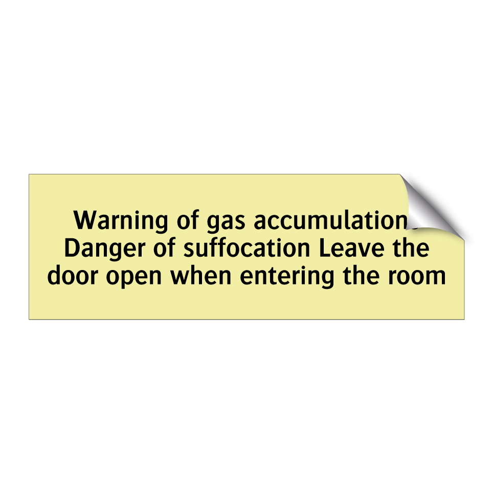 Warning of gas accumulations Danger of suffocation Leave the door open when entering the room