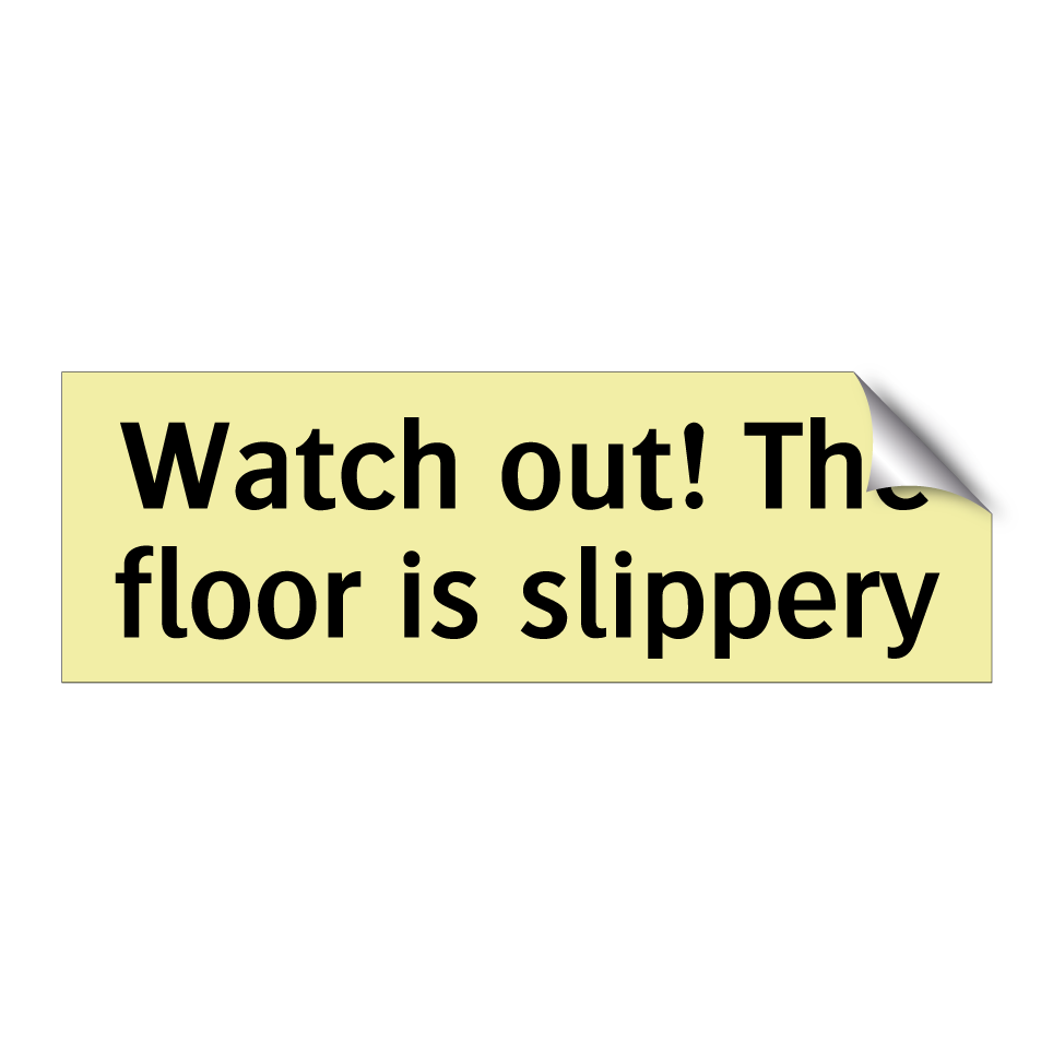 Watch out! The floor is slippery