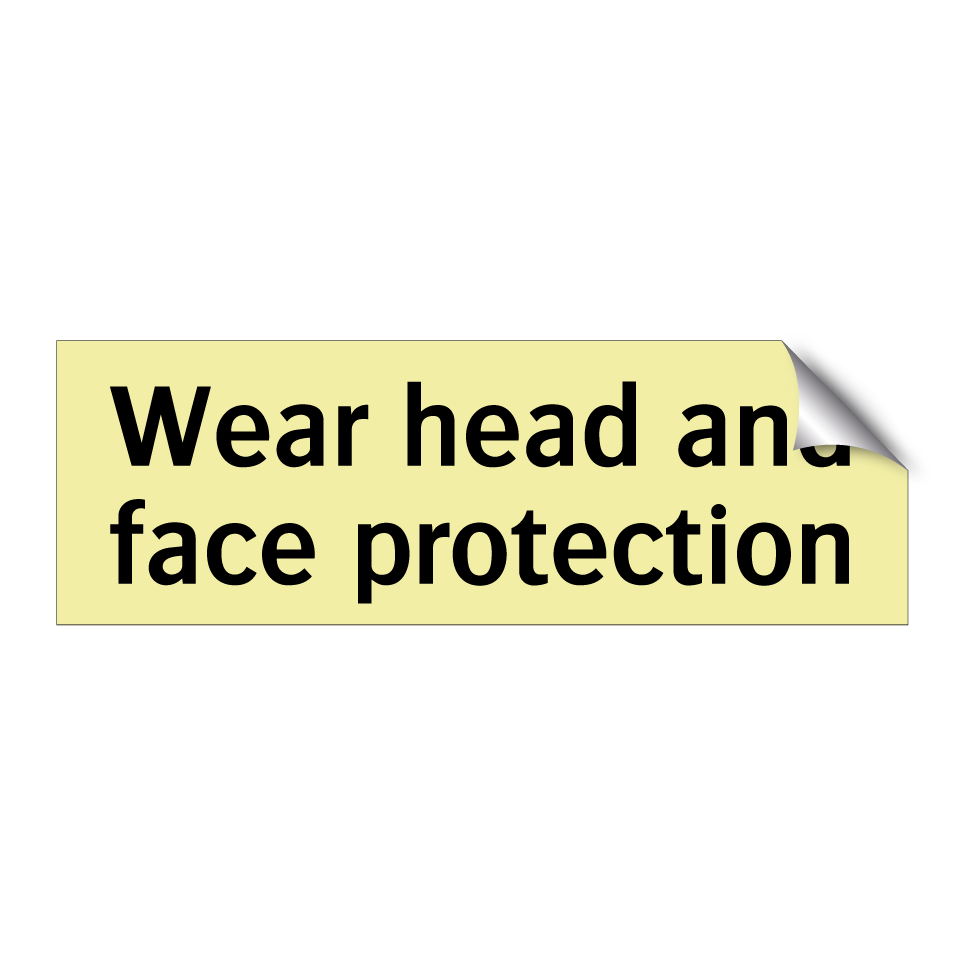 Wear head and face protection
