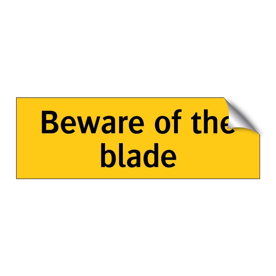 Beware of the blade