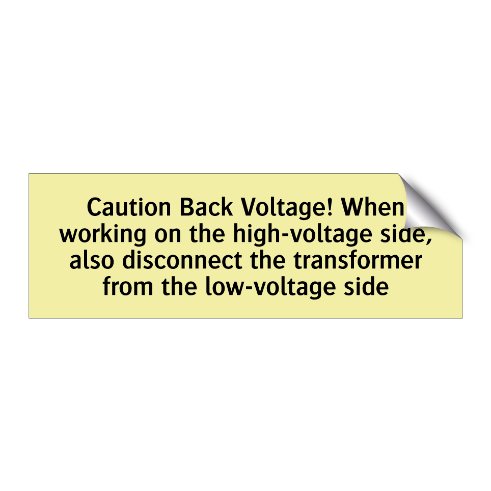 Caution Back Voltage! When working on the high-voltage side, also disconnect the transformer from the low-voltage side