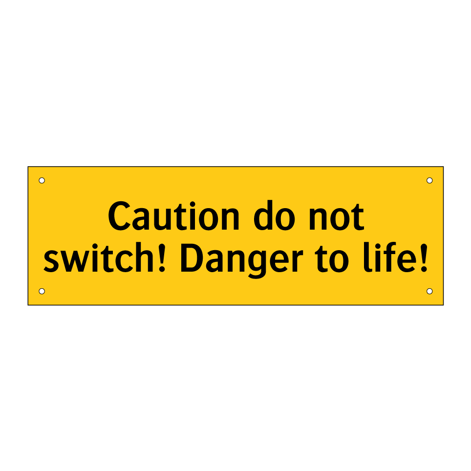 Caution do not switch! Danger to life!