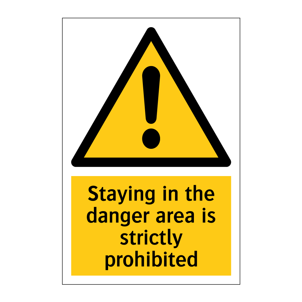 Staying in the danger area is strictly prohibited
