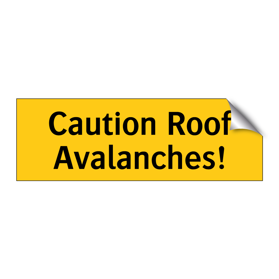 Caution Roof Avalanches!