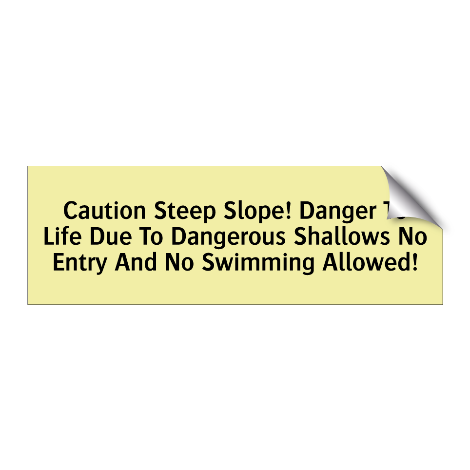 Caution Steep Slope! Danger To Life Due To Dangerous Shallows No Entry And No Swimming Allowed!