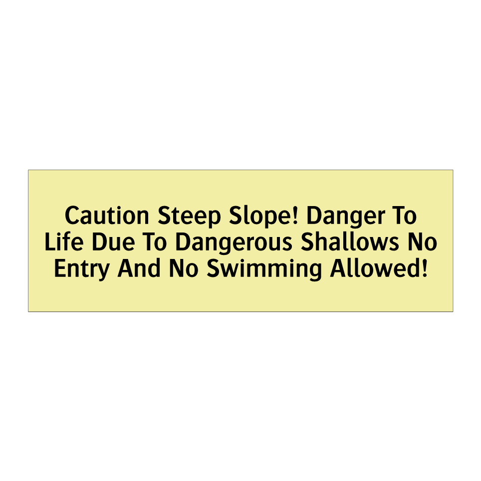 Caution Steep Slope! Danger To Life Due To Dangerous Shallows No Entry And No Swimming Allowed!