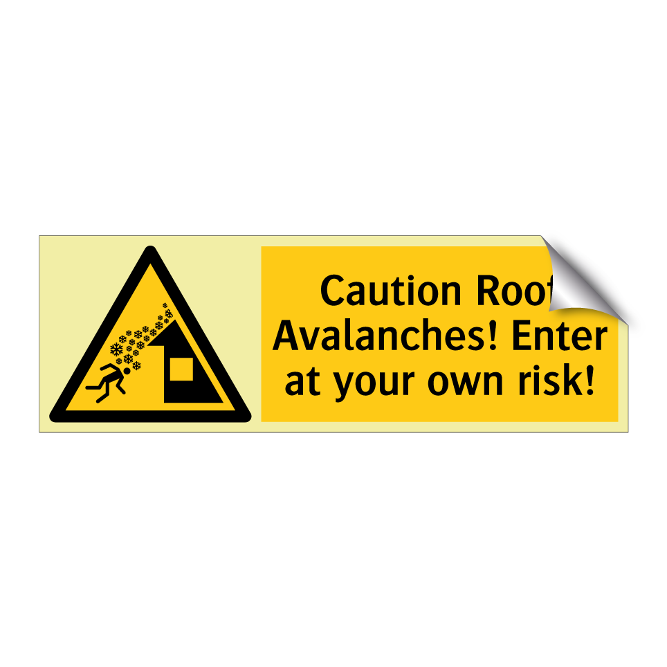Caution Roof Avalanches! Enter at your own risk!