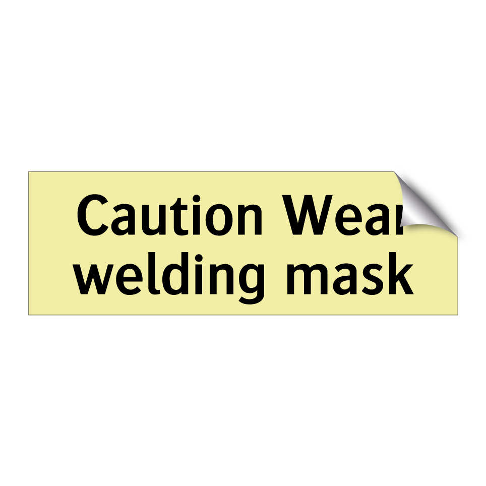 Caution Wear welding mask