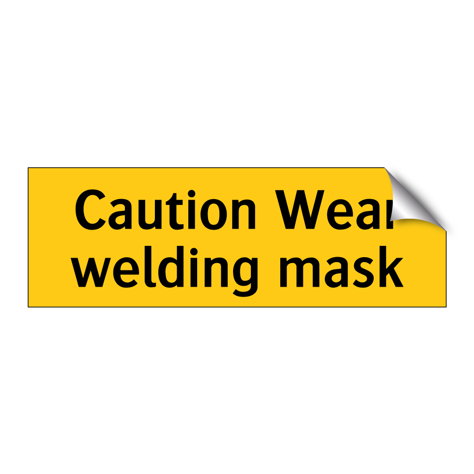 Caution Wear welding mask