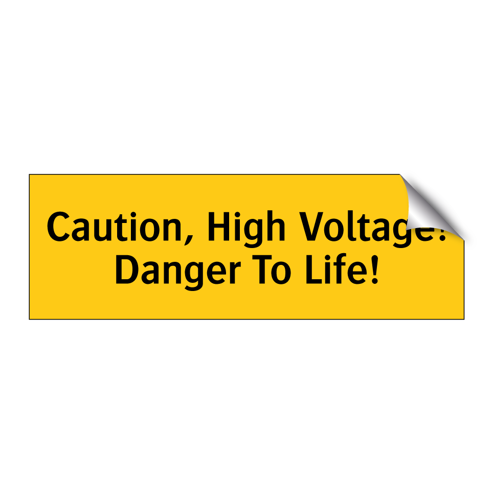 Caution, High Voltage! Danger To Life!