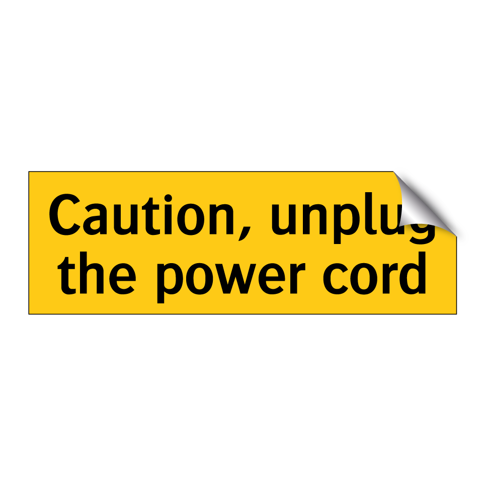Caution, unplug the power cord
