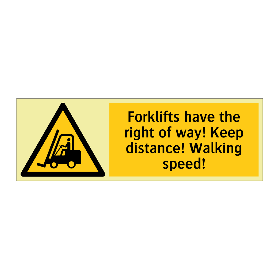 Forklifts have the right of way! Keep distance! Walking speed!