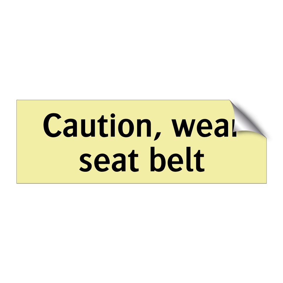 Caution, wear seat belt