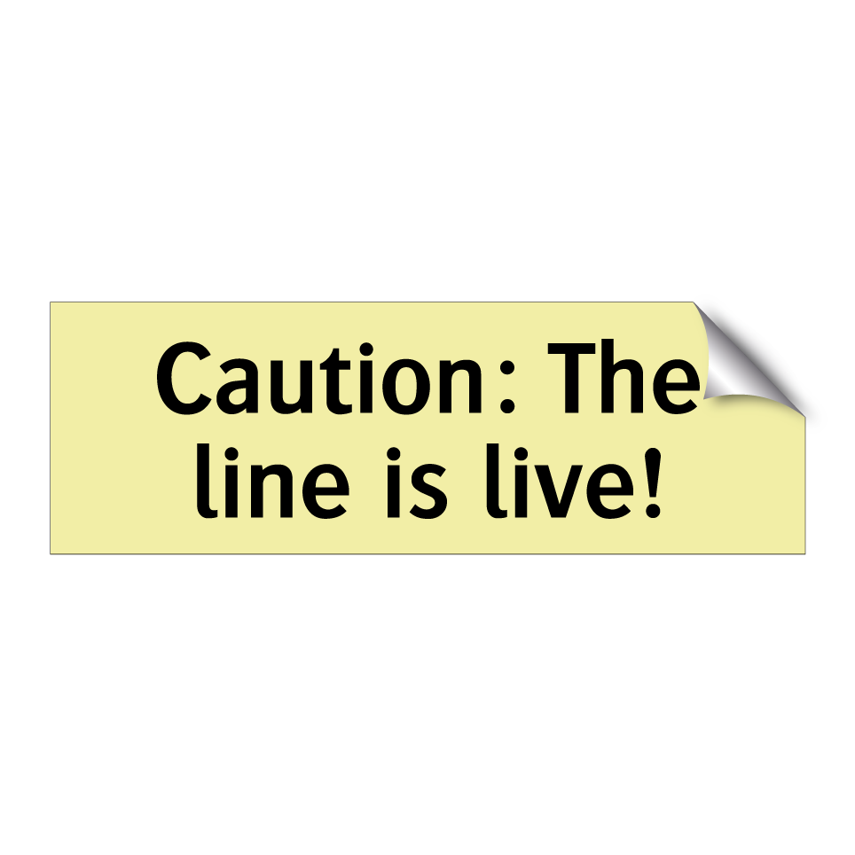 Caution: The line is live!