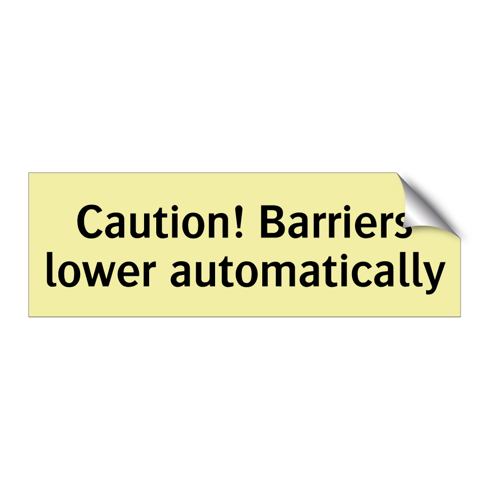 Caution! Barriers lower automatically