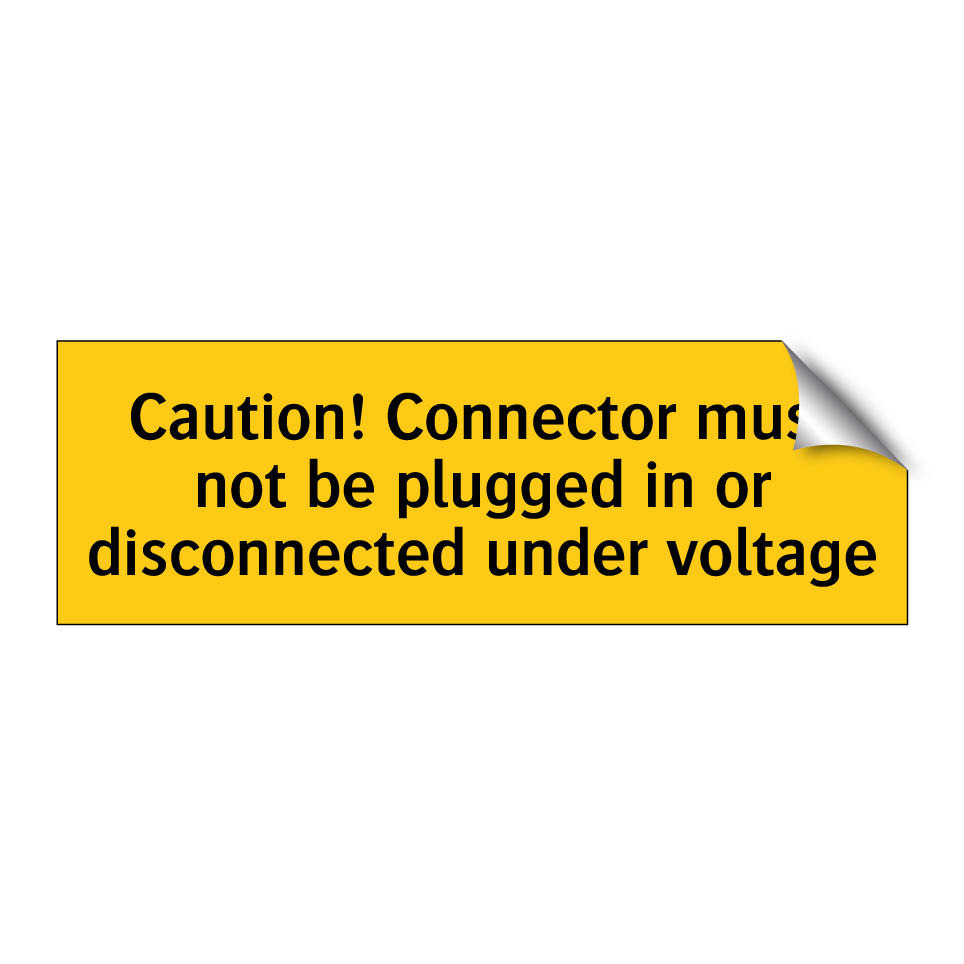 Caution! Connector must not be plugged in or disconnected under voltage