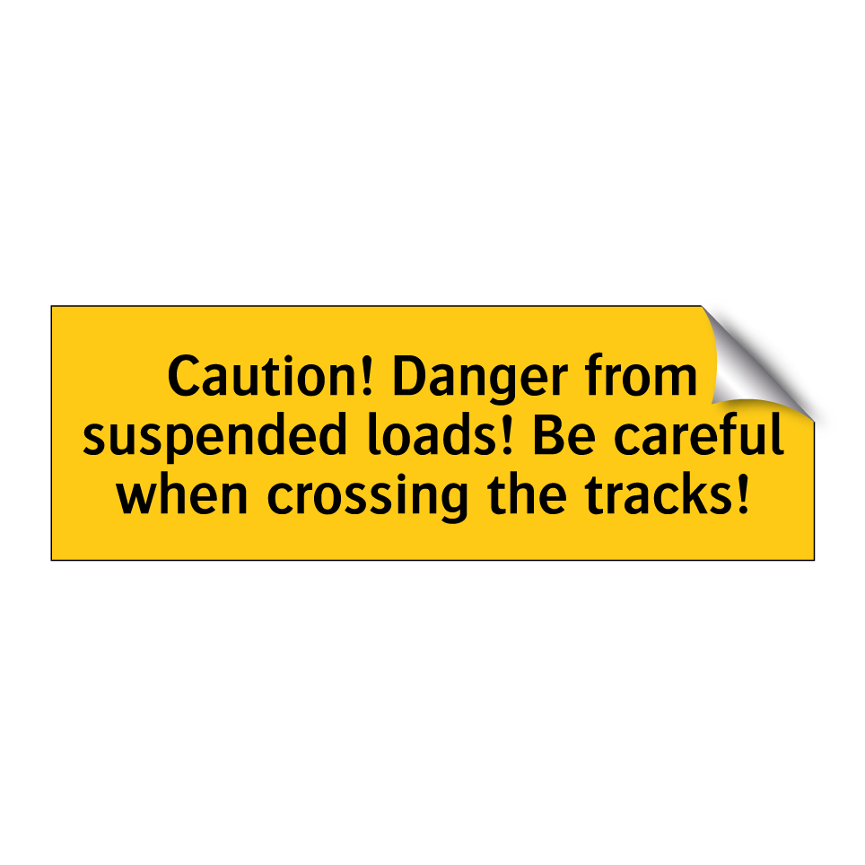 Caution! Danger from suspended loads! Be careful when crossing the tracks!