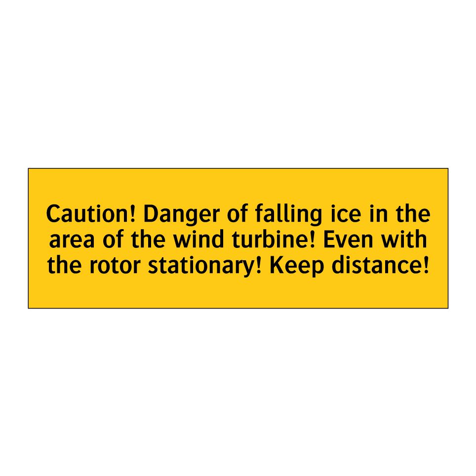 Caution! Danger of falling ice in the area of the wind turbine! Even with the rotor stationary! Keep distance!