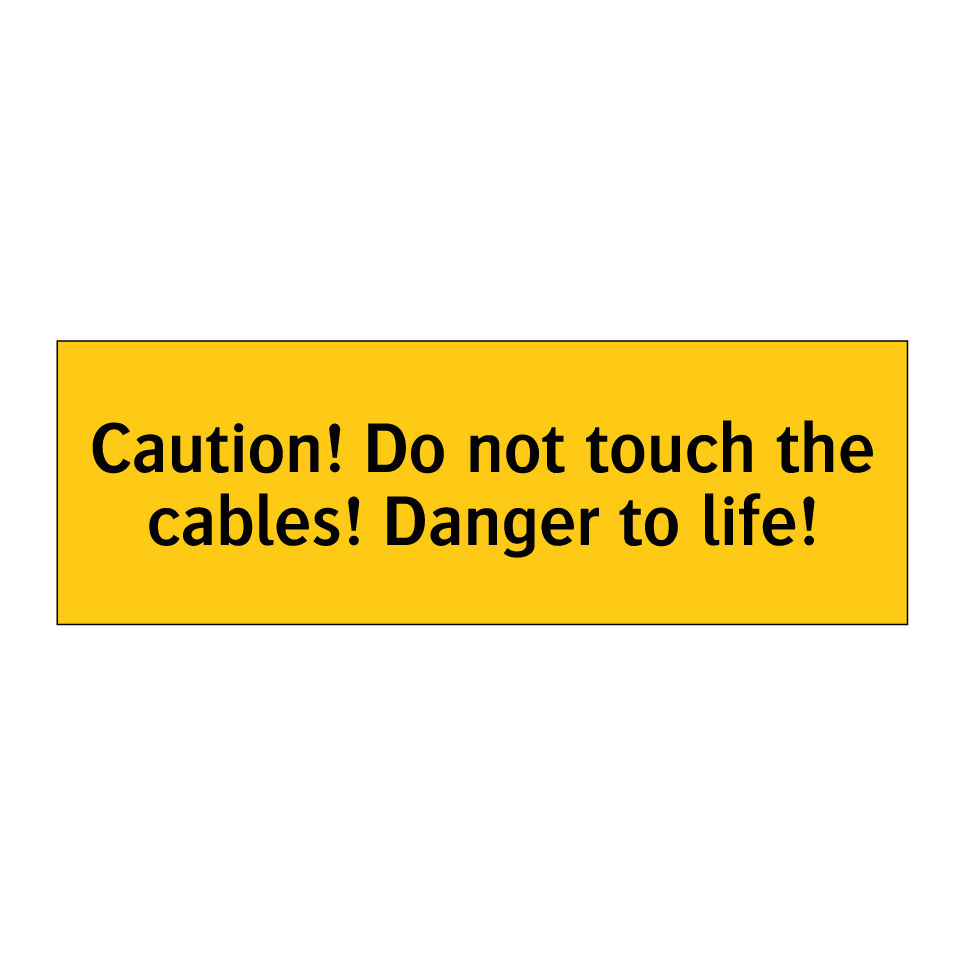 Caution! Do not touch the cables! Danger to life!