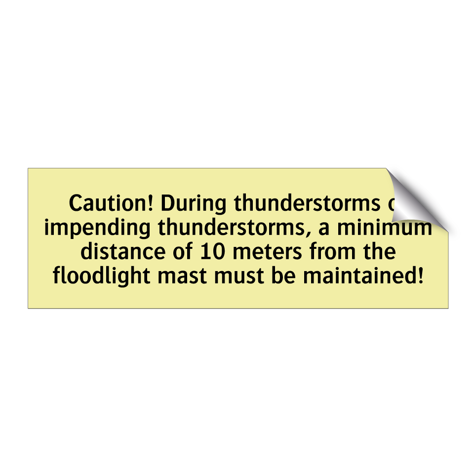 Caution! During thunderstorms or impending thunderstorms, a minimum distance of 10 meters from the floodlight mast must be maintained!
