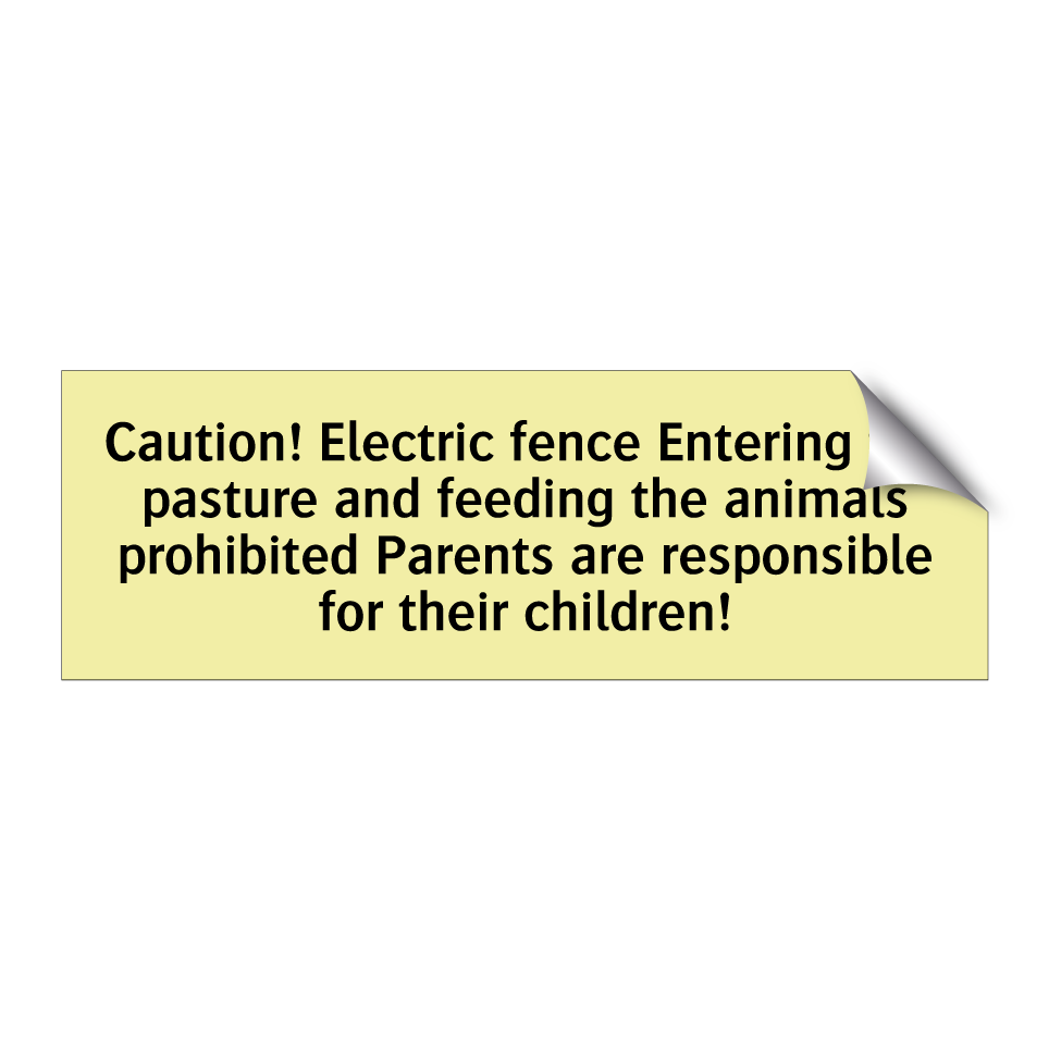 Caution! Electric fence Entering the pasture and feeding the animals prohibited Parents are responsible for their children!