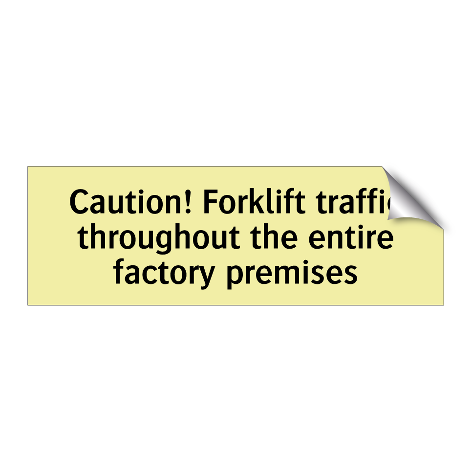 Caution! Forklift traffic throughout the entire factory premises