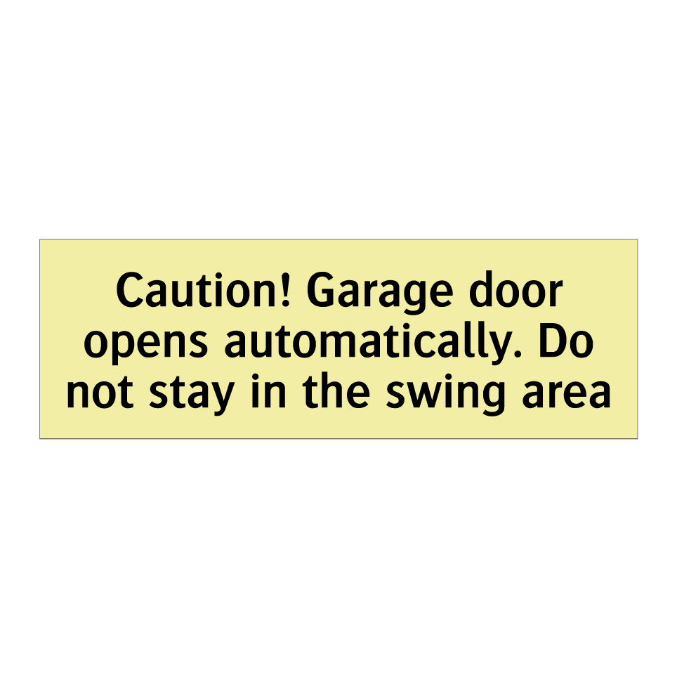 Caution! Garage door opens automatically. Do not stay in the swing area