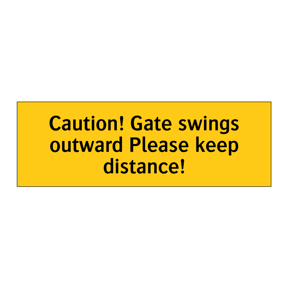 Caution! Gate swings outward Please keep distance!