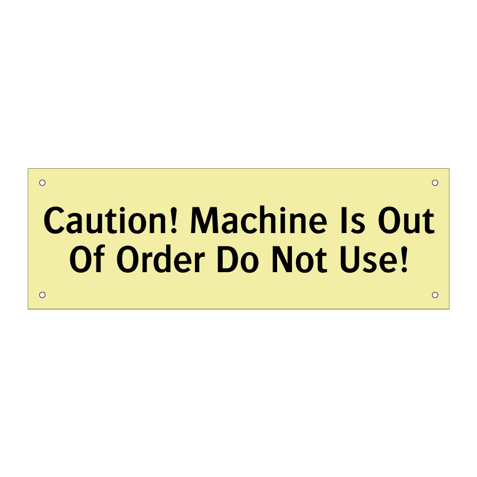 Caution! Machine Is Out Of Order Do Not Use!