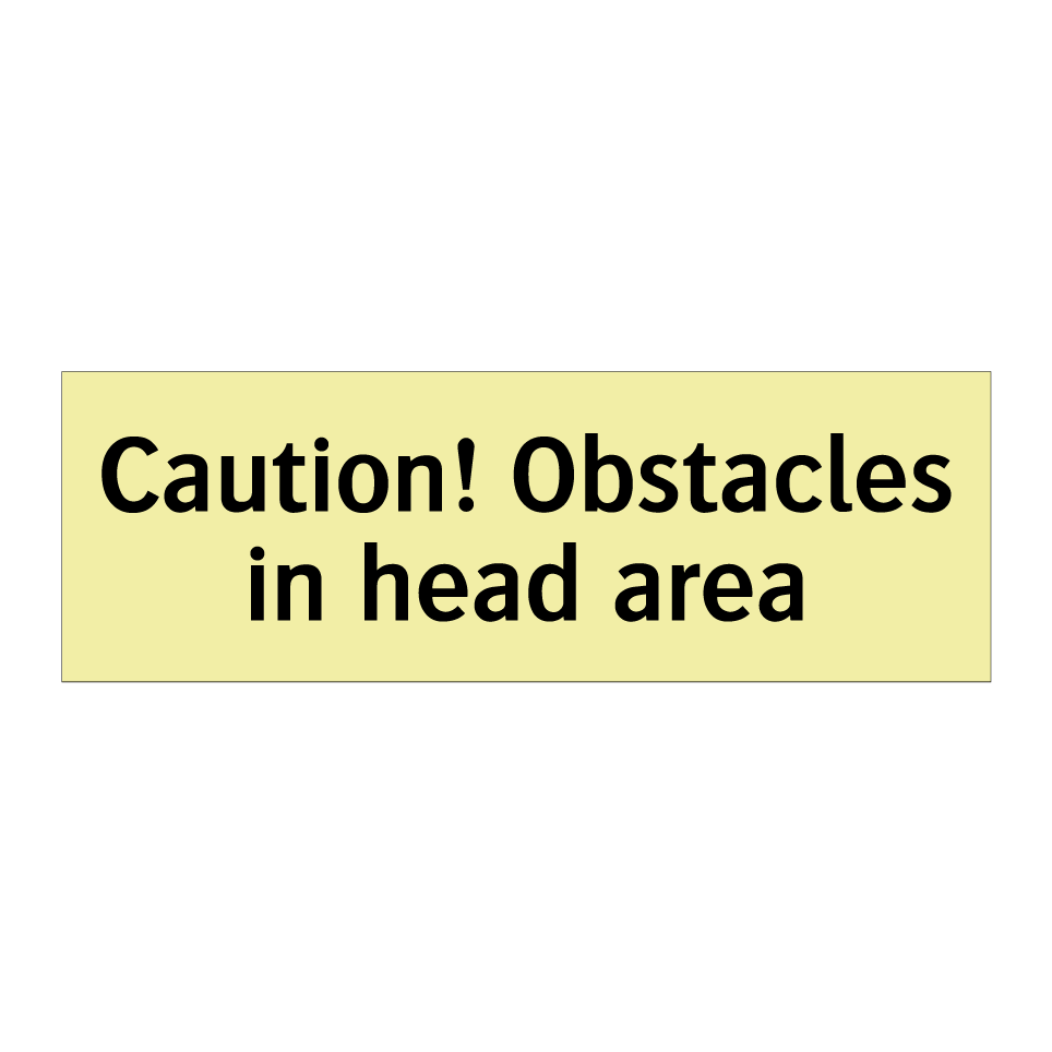 Caution! Obstacles in head area