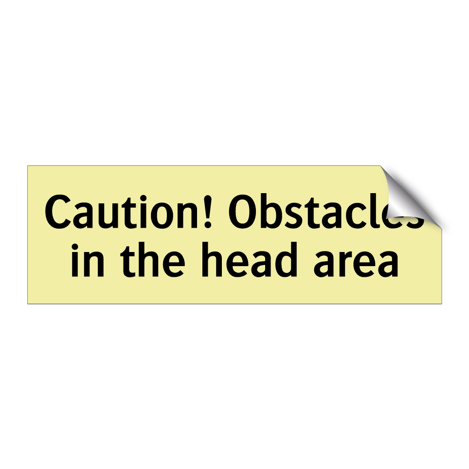 Caution! Obstacles in the head area