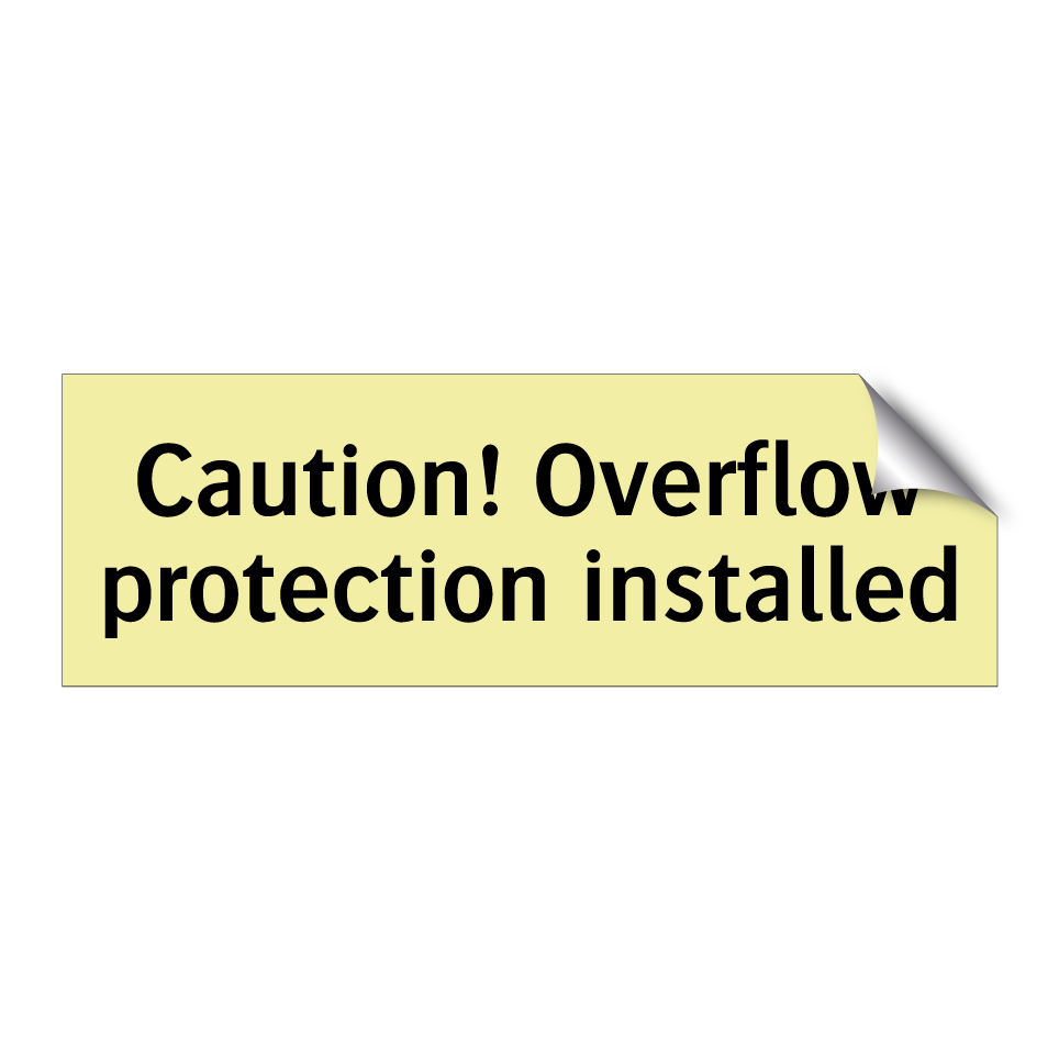 Caution! Overflow protection installed