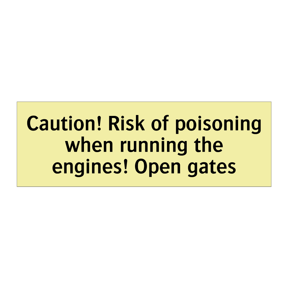 Caution! Risk of poisoning when running the engines! Open gates