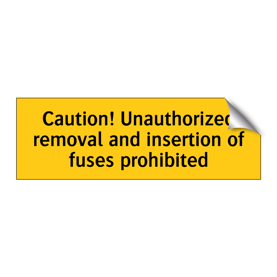 Caution! Unauthorized removal and insertion of fuses prohibited