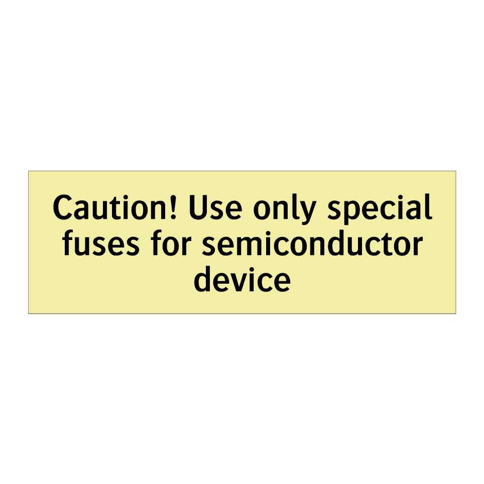 Caution! Use only special fuses for semiconductor device