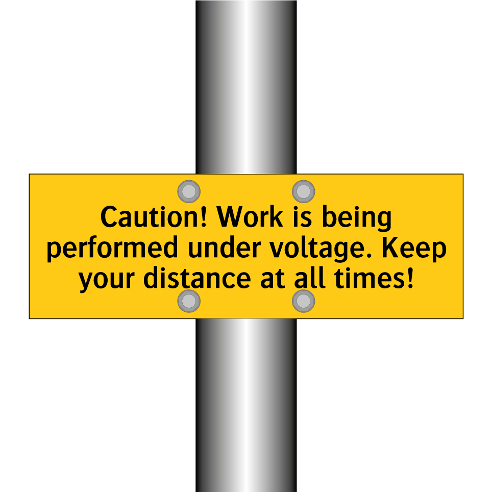 Caution! Work is being performed under voltage. Keep your distance at all times!
