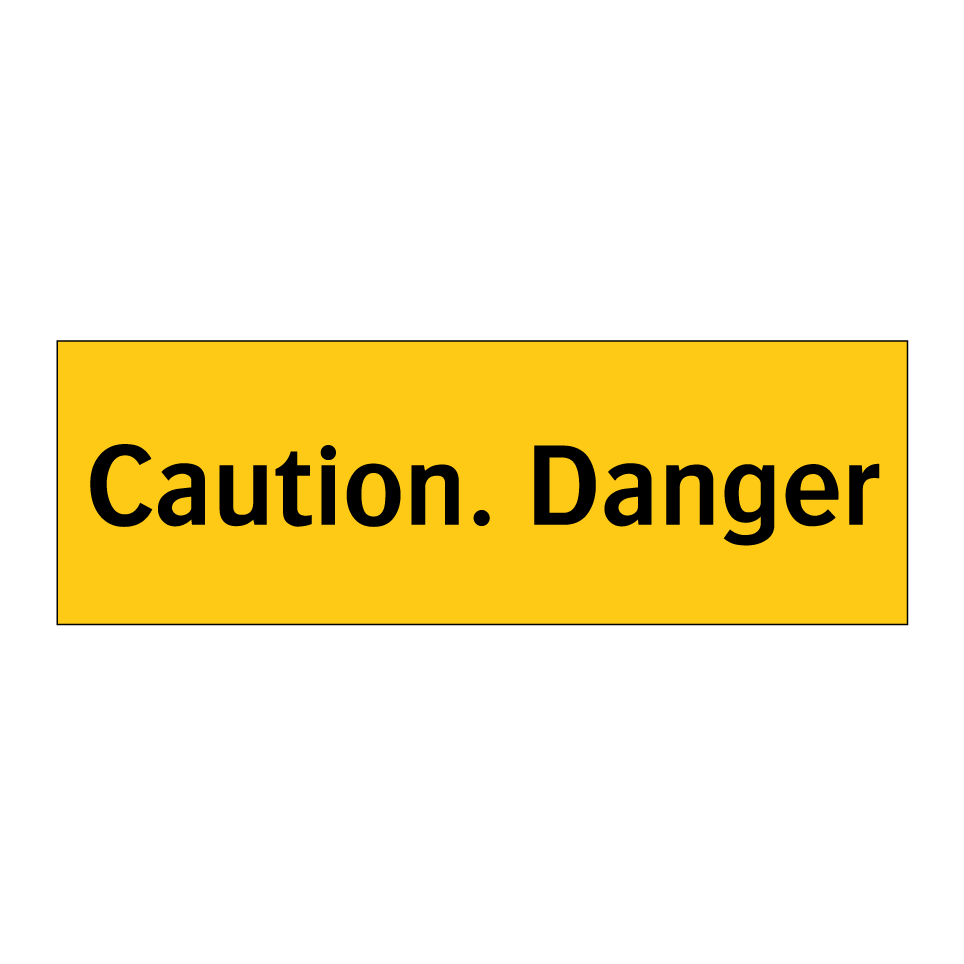 Caution. Danger