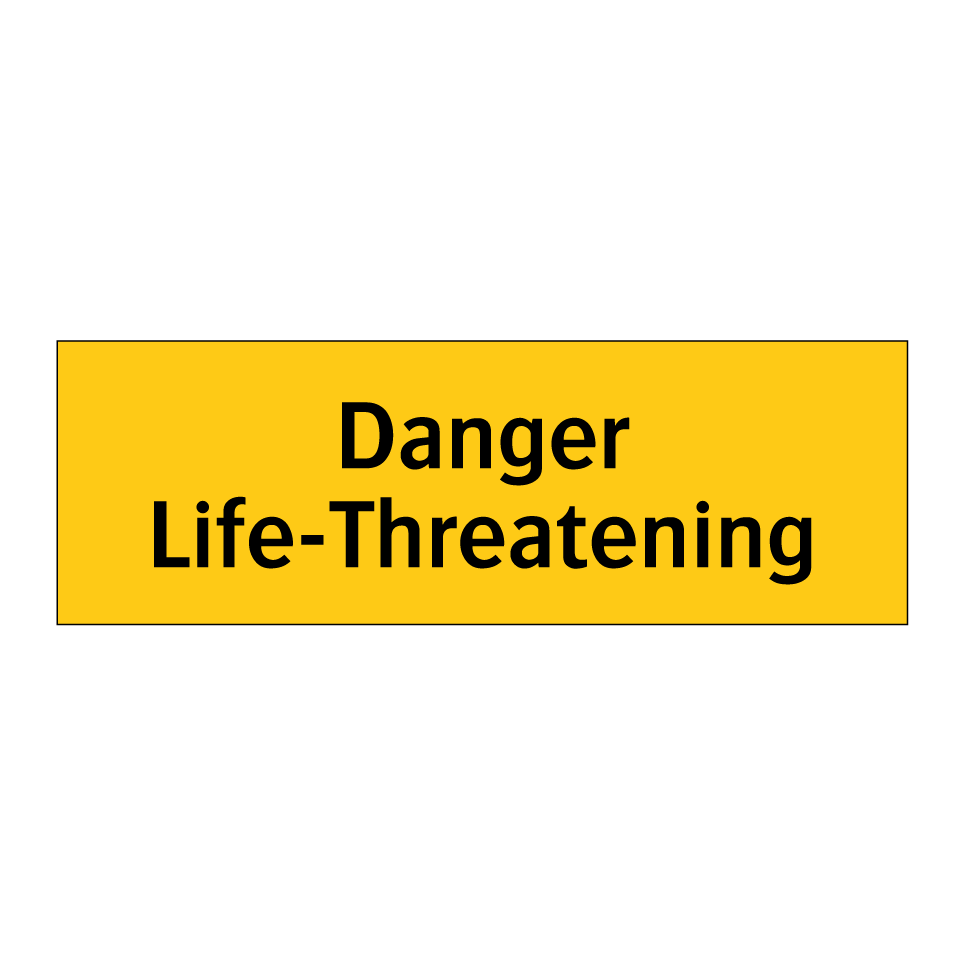 Danger Life-Threatening