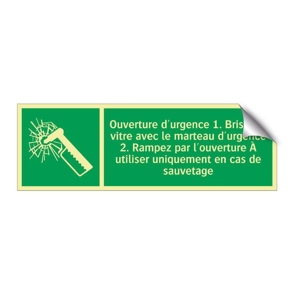 Ouverture d'urgence 1. Brisez la vitre avec le marteau d'urgence 2. Rampez par l'ouverture À utiliser uniquement en cas de sauvetage