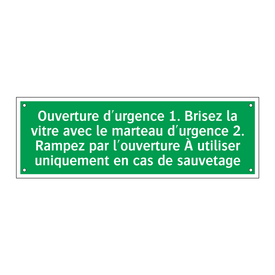 Ouverture d'urgence 1. Brisez la vitre avec le marteau d'urgence 2. Rampez par l'ouverture À utiliser uniquement en cas de sauvetage