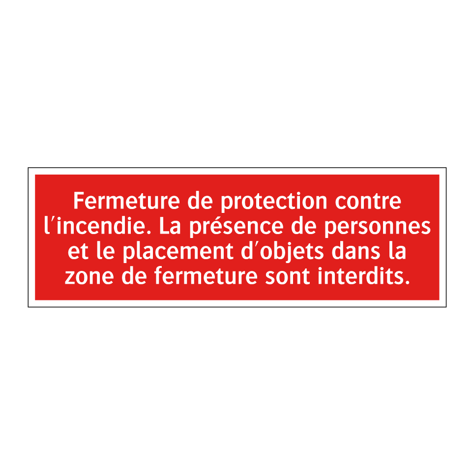 Fermeture de protection contre l'incendie. La présence de personnes et le placement d'objets dans la zone de fermeture sont interdits.