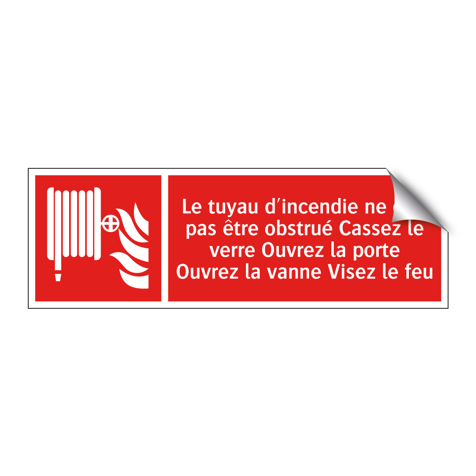 Le tuyau d'incendie ne doit pas être obstrué Cassez le verre Ouvrez la porte Ouvrez la vanne Visez le feu
